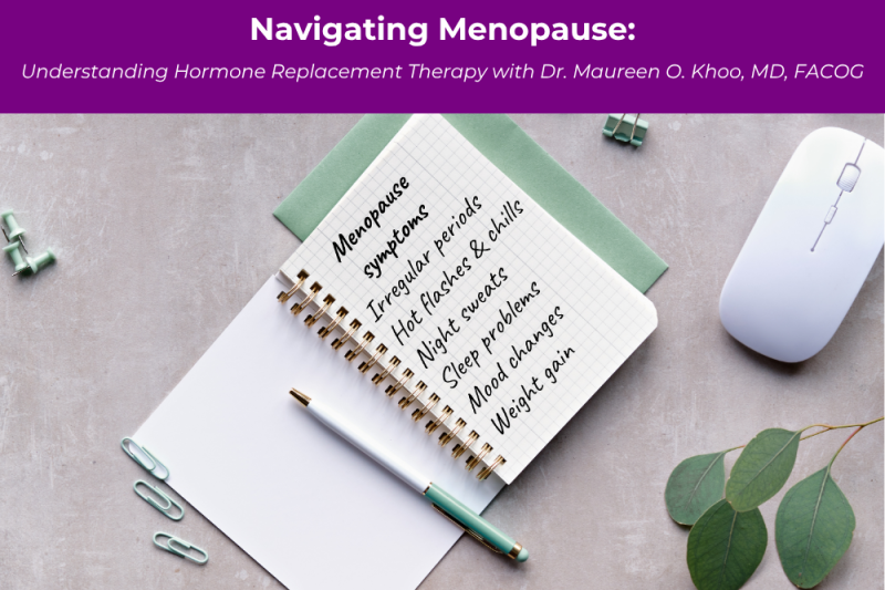 Navigating Menopause: Understanding Hormone Replacement Therapy with Dr. Maureen O. Khoo, MD, FACOG