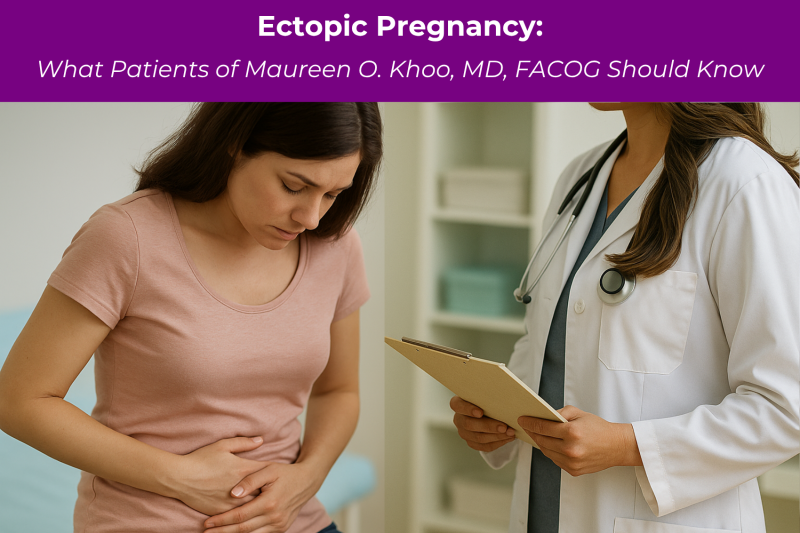 Ectopic Pregnancy What Patients of Maureen O. Khoo, MD, FACOG Should Know
