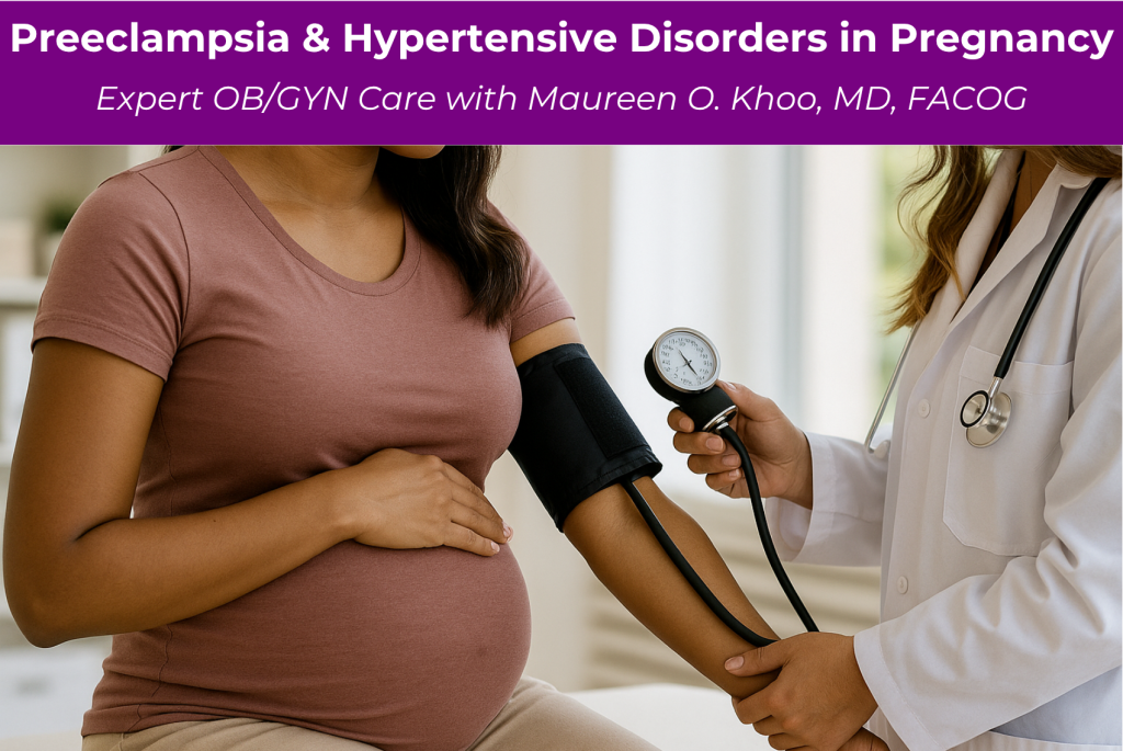 Preeclampsia & Hypertensive Disorders in Pregnancy Expert OBGYN Care with Maureen O. Khoo, MD, FACOG