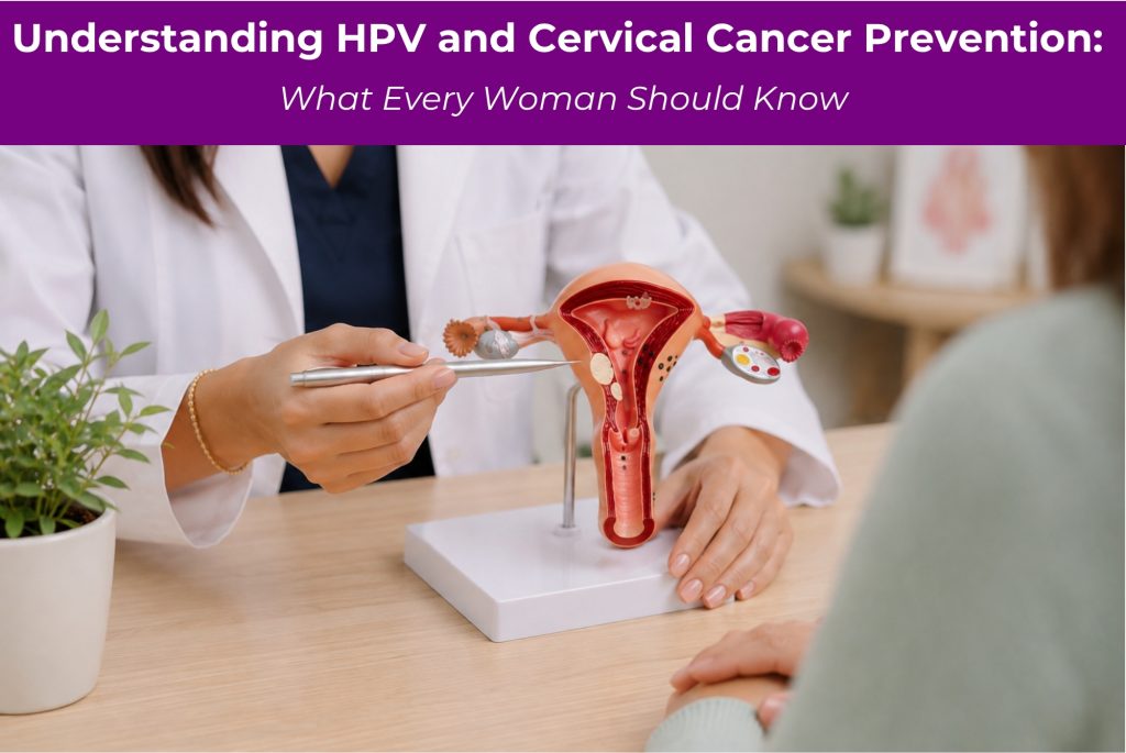 Understanding HPV and Cervical Cancer Prevention What Every Woman Should Know