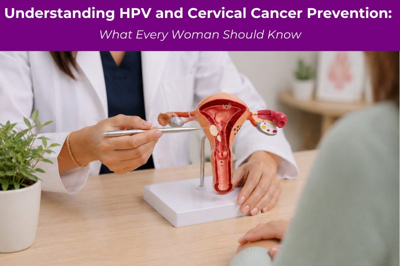 Understanding HPV and Cervical Cancer Prevention What Every Woman Should Know